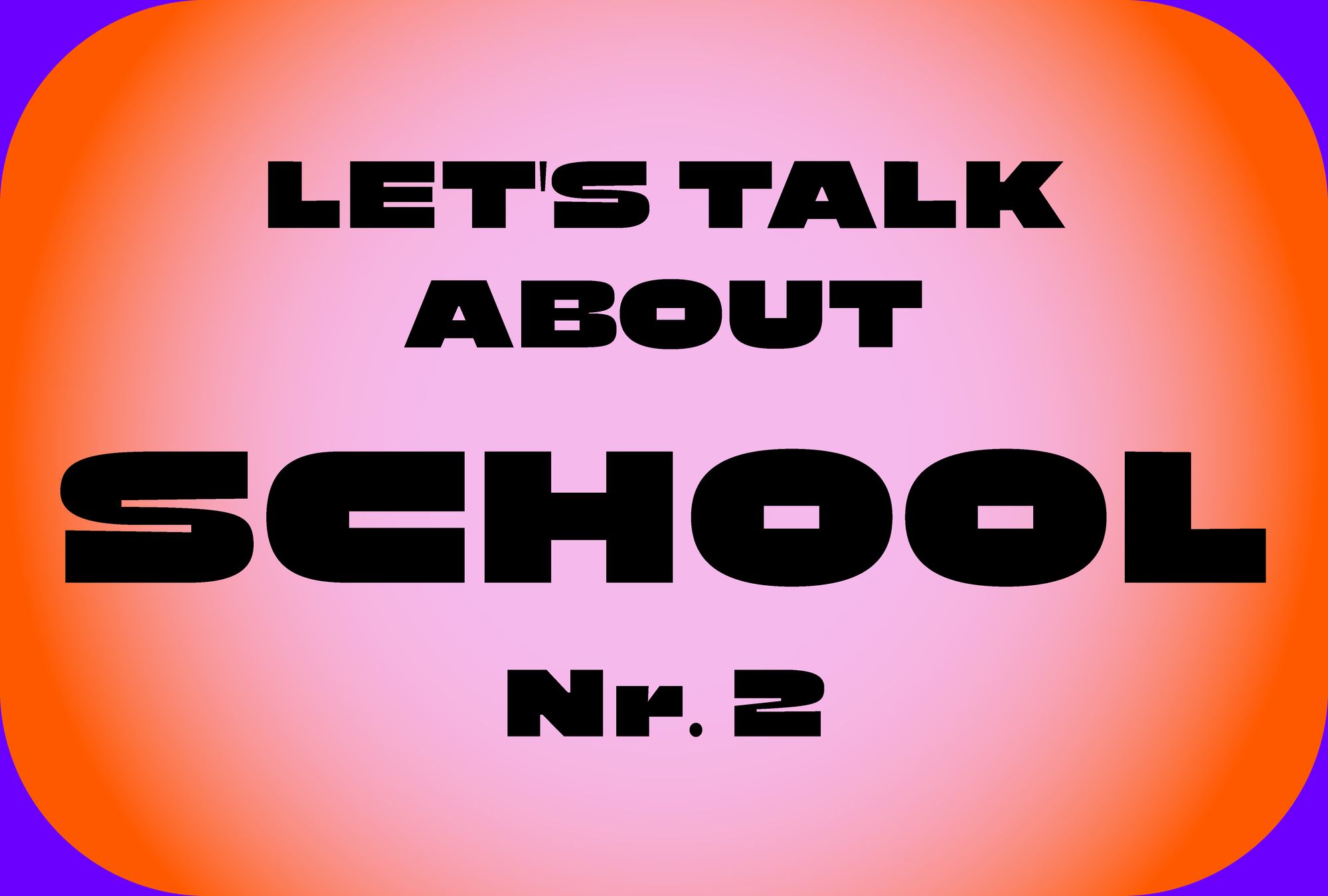Let’s Talk About School II